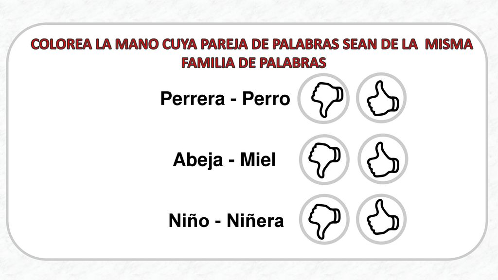 COLOREA LA MANO CUYA PAREJA DE PALABRAS SEAN DE LA MISMA