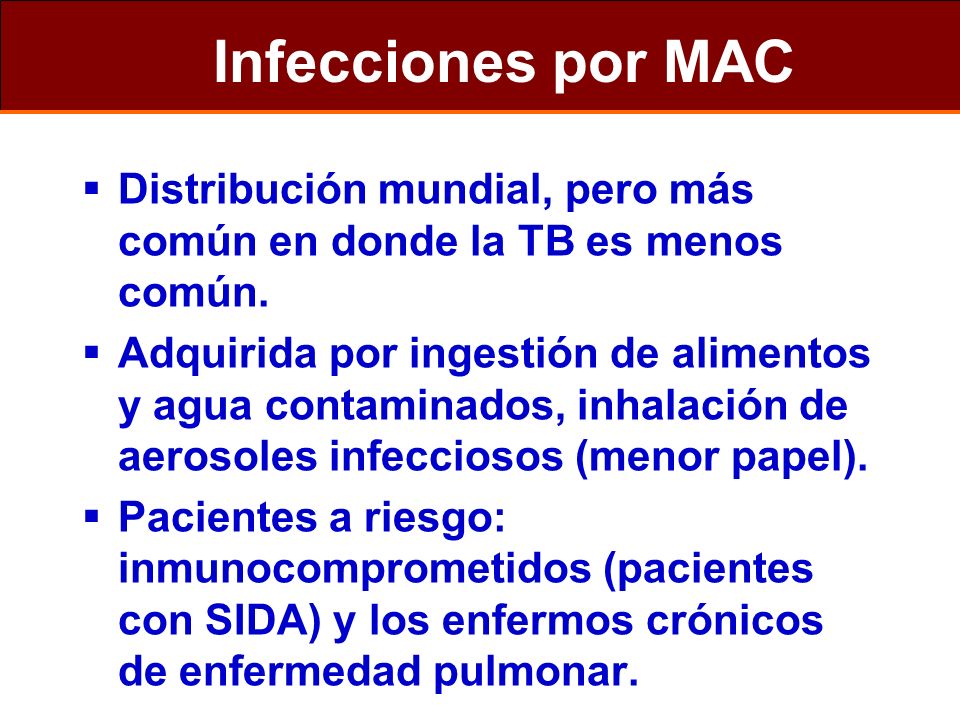 Infecciones por MAC Distribución mundial, pero más común en donde la TB es menos común.