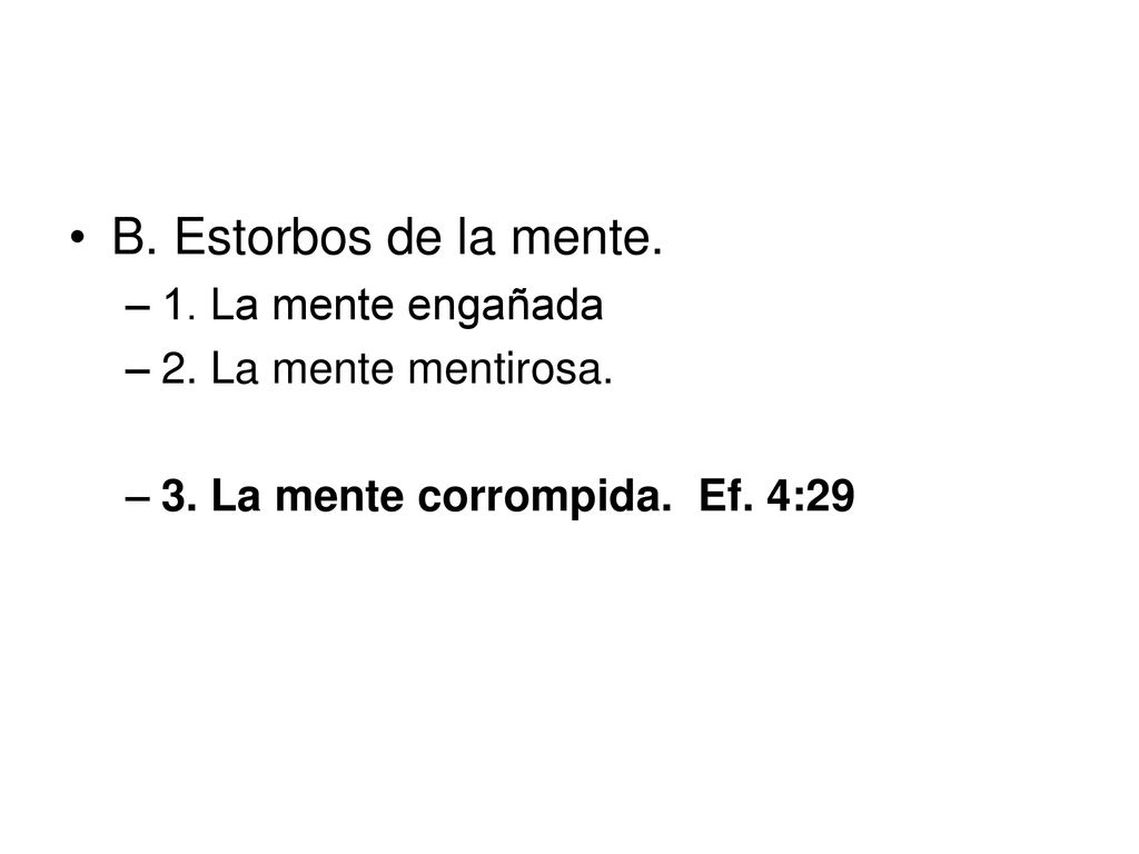 B. Estorbos de la mente. 1. La mente engañada 2. La mente mentirosa.