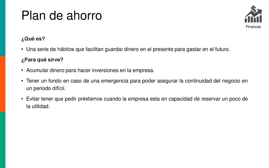 Plan de ahorro Finanzas. ¿Qué es Una serie de hábitos que facilitan guardar dinero en el presente para gastar en el futuro.