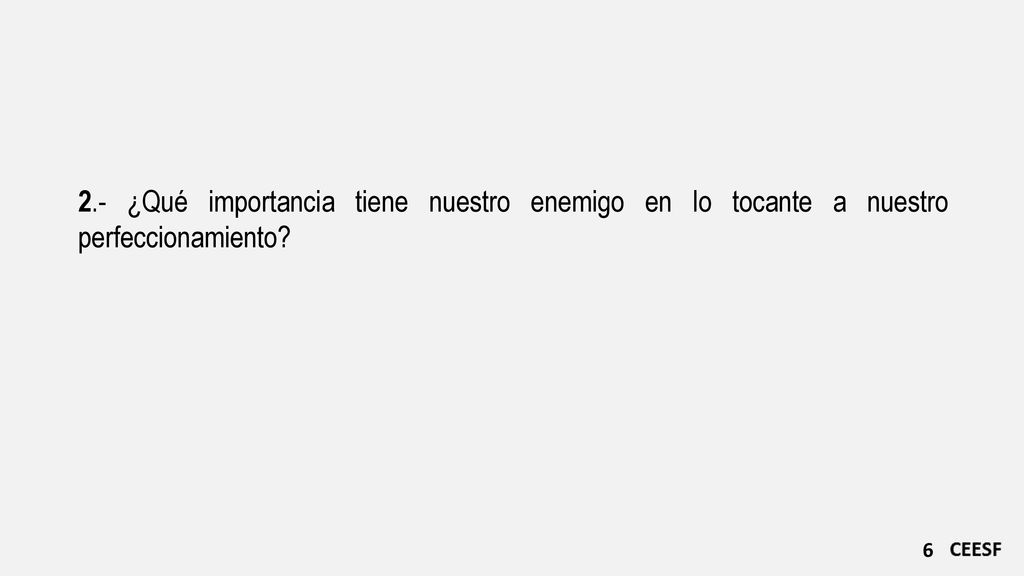 2.- ¿Qué importancia tiene nuestro enemigo en lo tocante a nuestro perfeccionamiento