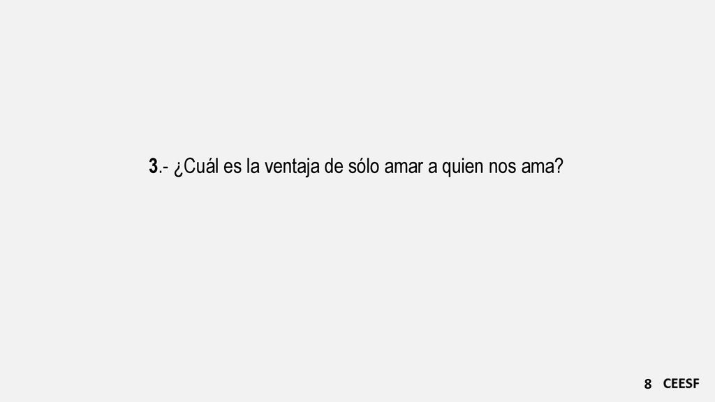 3.- ¿Cuál es la ventaja de sólo amar a quien nos ama