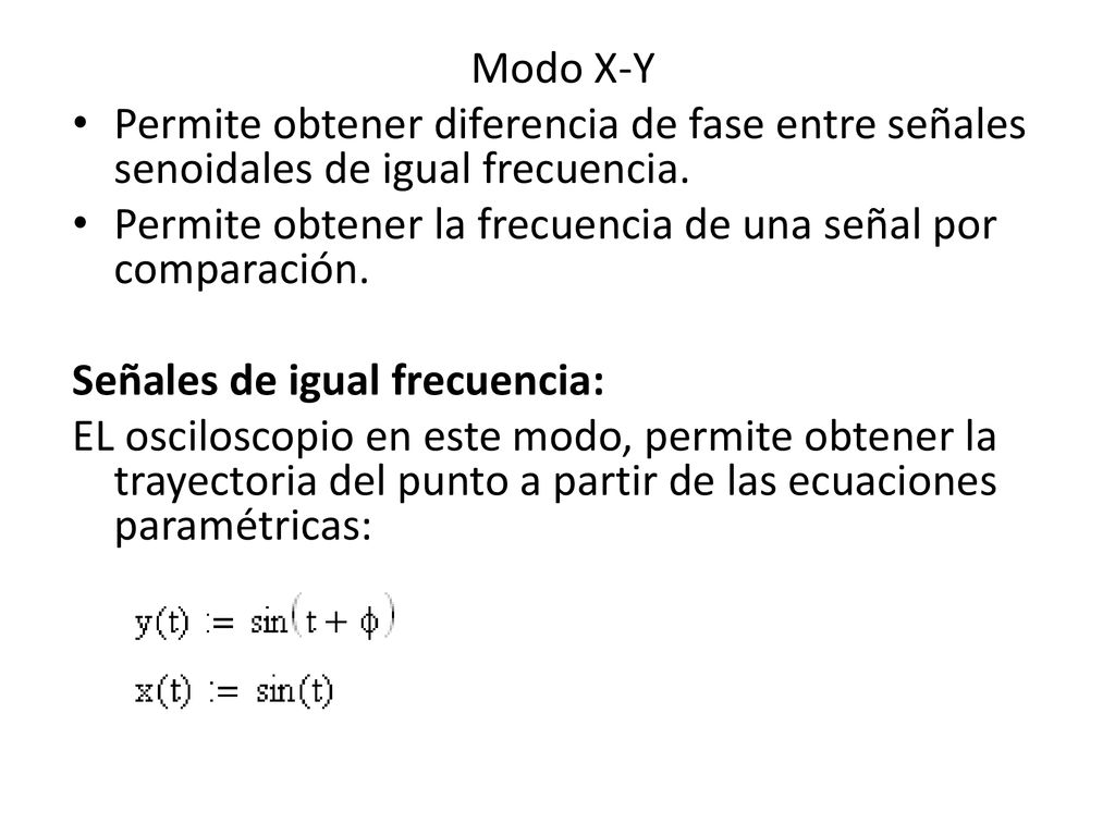 Modo X-Y Permite obtener diferencia de fase entre señales senoidales de igual frecuencia.