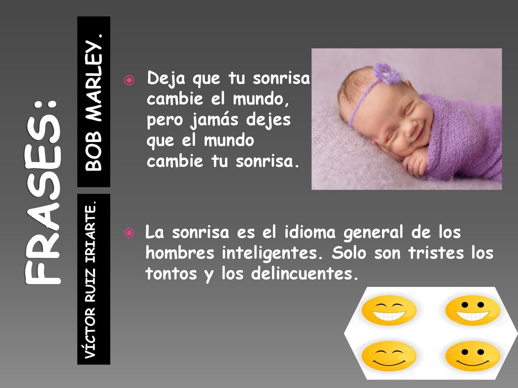 FRASES: BOB MARLEY. Deja que tu sonrisa cambie el mundo, pero jamás dejes que el mundo cambie tu sonrisa.