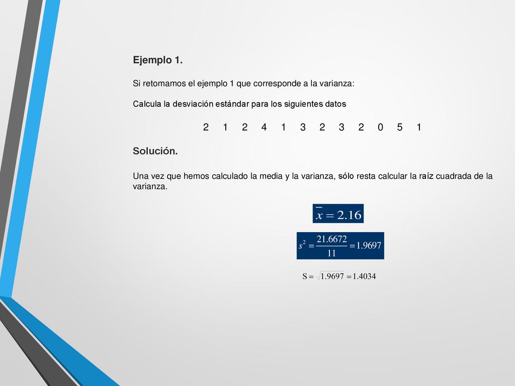 Ejemplo 1. Si retomamos el ejemplo 1 que corresponde a la varianza: Calcula la desviación estándar para los siguientes datos.
