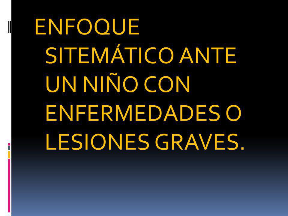 ENFOQUE SITEMÁTICO ANTE UN NIÑO CON ENFERMEDADES O LESIONES GRAVES.