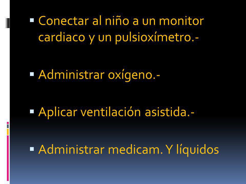 Conectar al niño a un monitor cardiaco y un pulsioxímetro.-