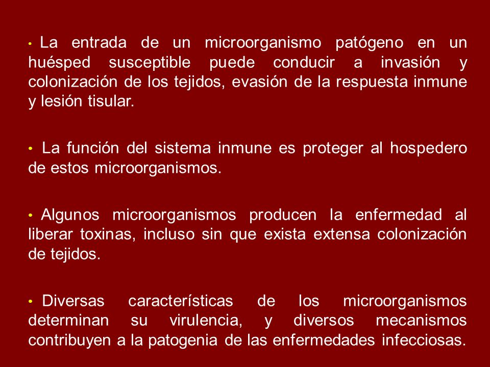 La entrada de un microorganismo patógeno en un huésped susceptible puede conducir a invasión y colonización de los tejidos, evasión de la respuesta inmune y lesión tisular.