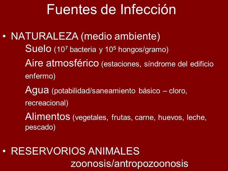Fuentes de Infección NATURALEZA (medio ambiente) Suelo (107 bacteria y 105 hongos/gramo)