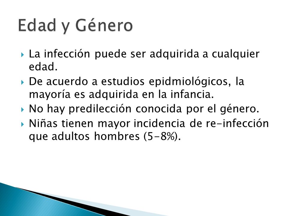 Edad y Género La infección puede ser adquirida a cualquier edad.