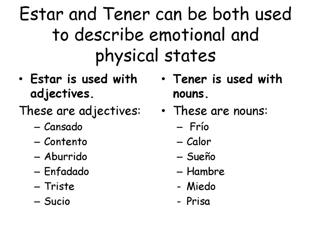 Estar and Tener can be both used to describe emotional and physical states