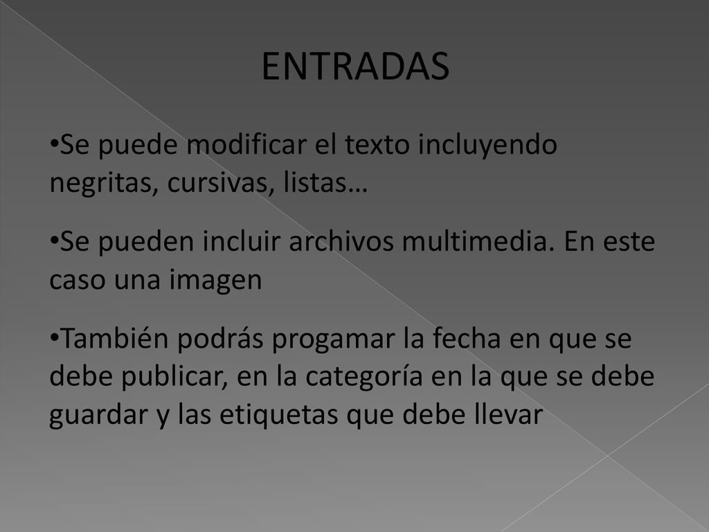 ENTRADAS Se puede modificar el texto incluyendo negritas, cursivas, listas… Se pueden incluir archivos multimedia. En este caso una imagen.
