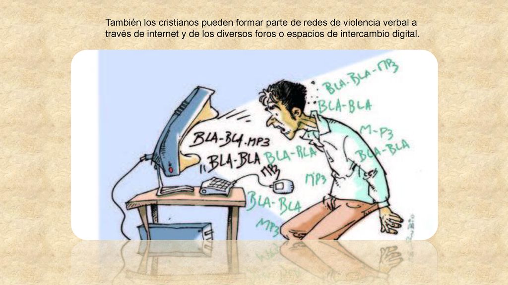 También los cristianos pueden formar parte de redes de violencia verbal a través de internet y de los diversos foros o espacios de intercambio digital.