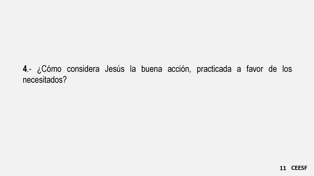 4.- ¿Cómo considera Jesús la buena acción, practicada a favor de los necesitados