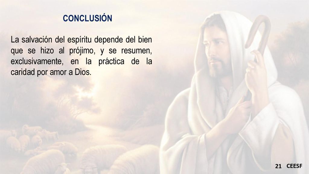 La salvación del espíritu depende del bien que se hizo al prójimo, y se resumen, exclusivamente, en la práctica de la caridad por amor a Dios.