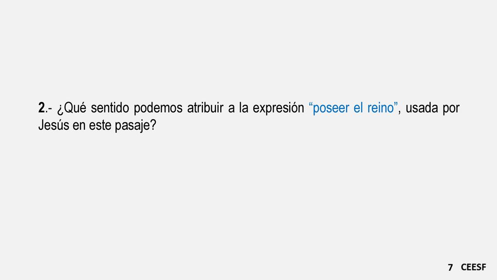 2.- ¿Qué sentido podemos atribuir a la expresión poseer el reino , usada por Jesús en este pasaje