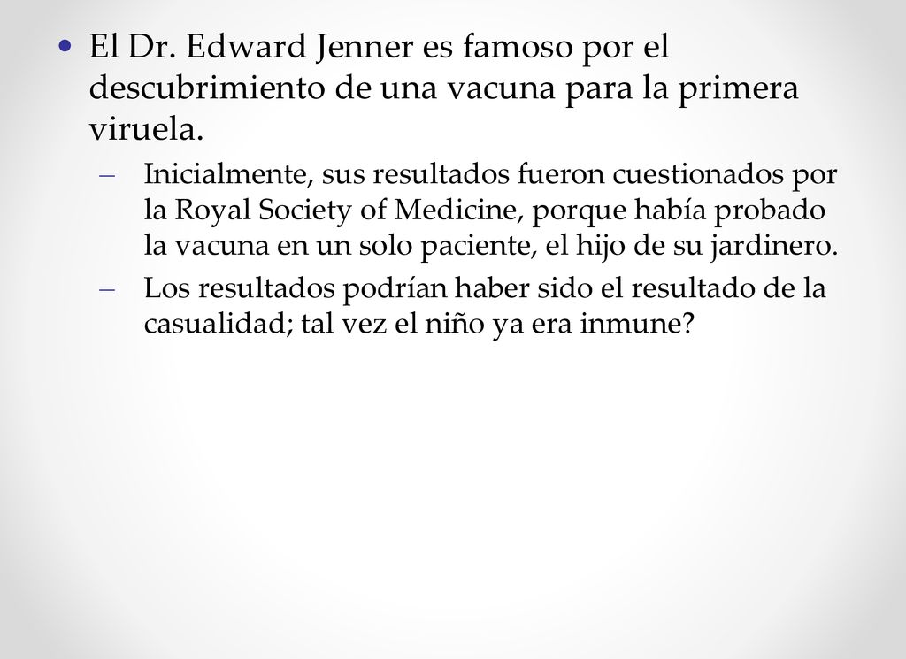 El Dr. Edward Jenner es famoso por el descubrimiento de una vacuna para la primera viruela.