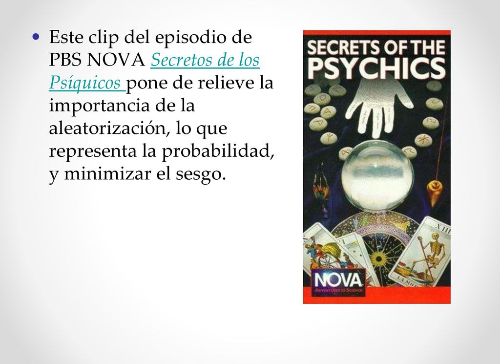 Este clip del episodio de PBS NOVA Secretos de los Psíquicos pone de relieve la importancia de la aleatorización, lo que representa la probabilidad, y minimizar el sesgo.