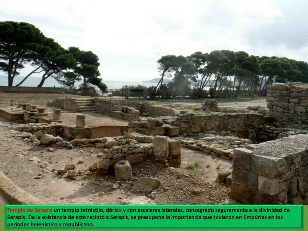 Templo de Serapis un templo tetrástilo, dórico y con escaleras laterales, consagrado seguramente a la divinidad de Serapis.
