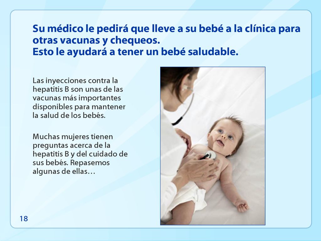 Su médico le pedirá que lleve a su bebé a la clínica para otras vacunas y chequeos. Esto le ayudará a tener un bebé saludable.