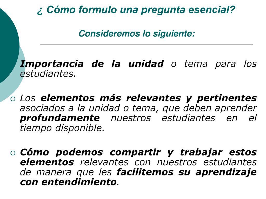 ¿ Cómo formulo una pregunta esencial Consideremos lo siguiente: