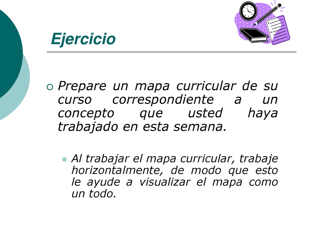 Ejercicio Prepare un mapa curricular de su curso correspondiente a un concepto que usted haya trabajado en esta semana.