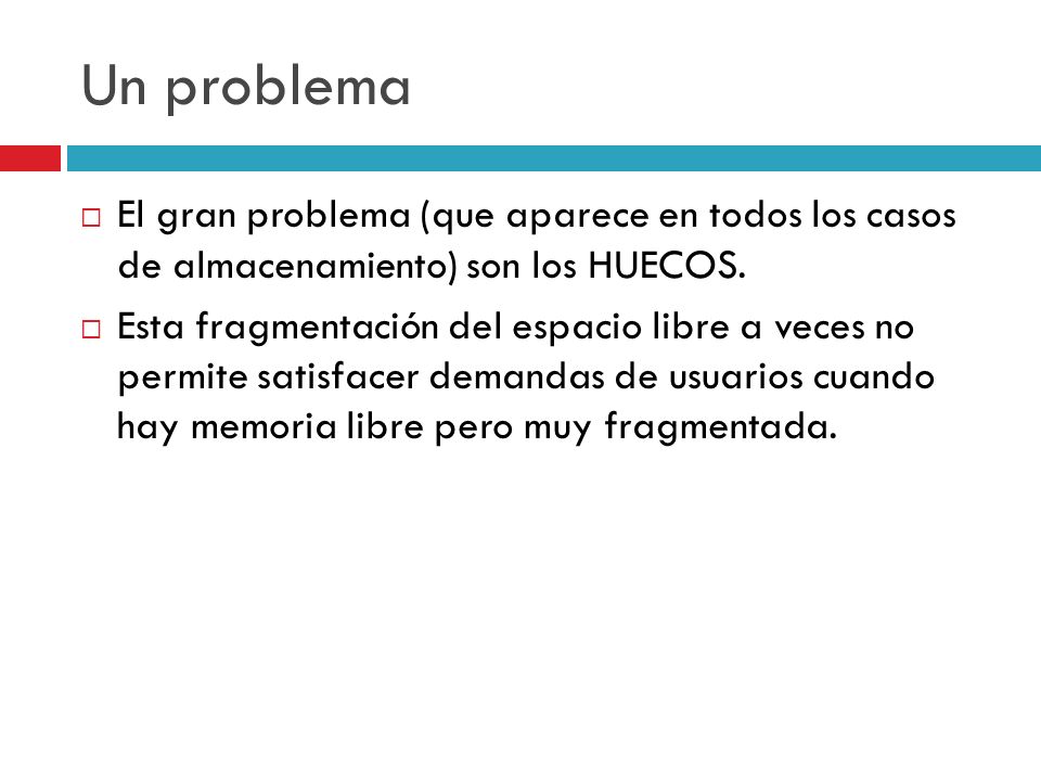 Un problema El gran problema (que aparece en todos los casos de almacenamiento) son los HUECOS.