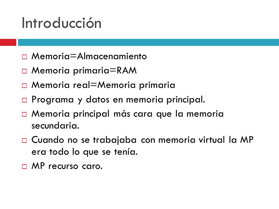 Introducción Memoria=Almacenamiento Memoria primaria=RAM