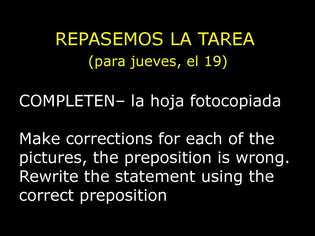 REPASEMOS LA TAREA (para jueves, el 19) COMPLETEN– la hoja fotocopiada