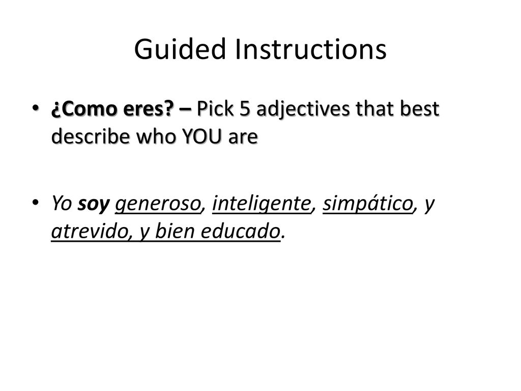 Guided Instructions ¿Como eres – Pick 5 adjectives that best describe who YOU are.
