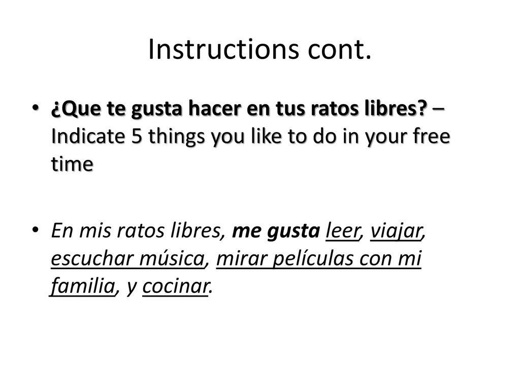 Instructions cont. ¿Que te gusta hacer en tus ratos libres – Indicate 5 things you like to do in your free time.