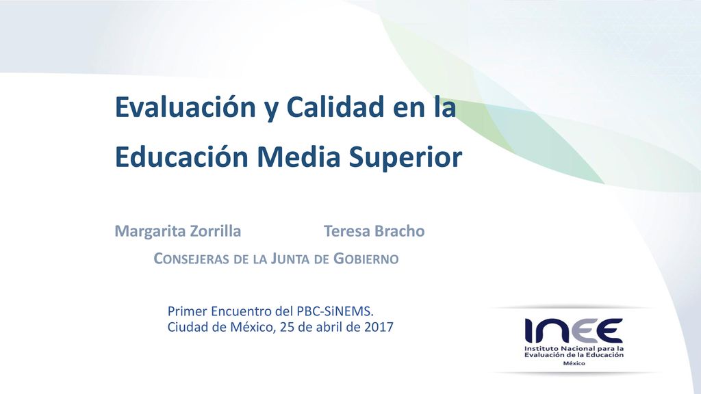 Evaluación y Calidad en la Educación Media Superior Margarita Zorrilla Teresa Bracho Consejeras de la Junta de Gobierno