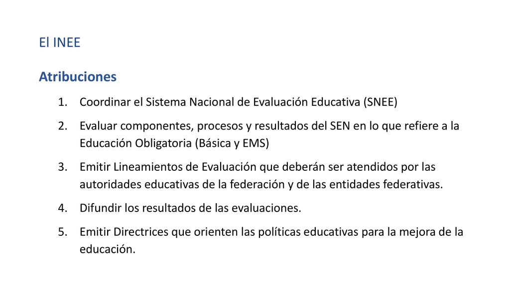 El INEE Atribuciones. Coordinar el Sistema Nacional de Evaluación Educativa (SNEE)