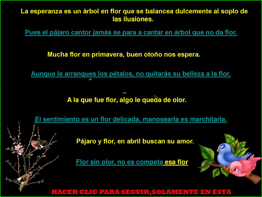 Pues el pájaro cantor jamás se para a cantar en árbol que no da flor.