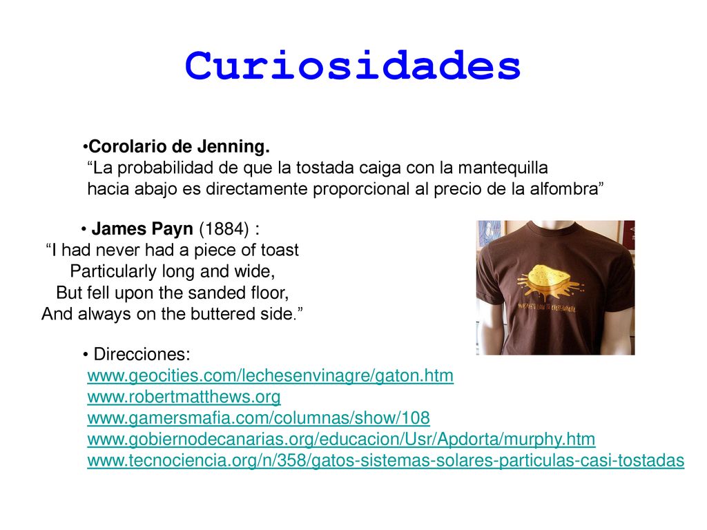 Curiosidades Corolario de Jenning. La probabilidad de que la tostada caiga con la mantequilla.