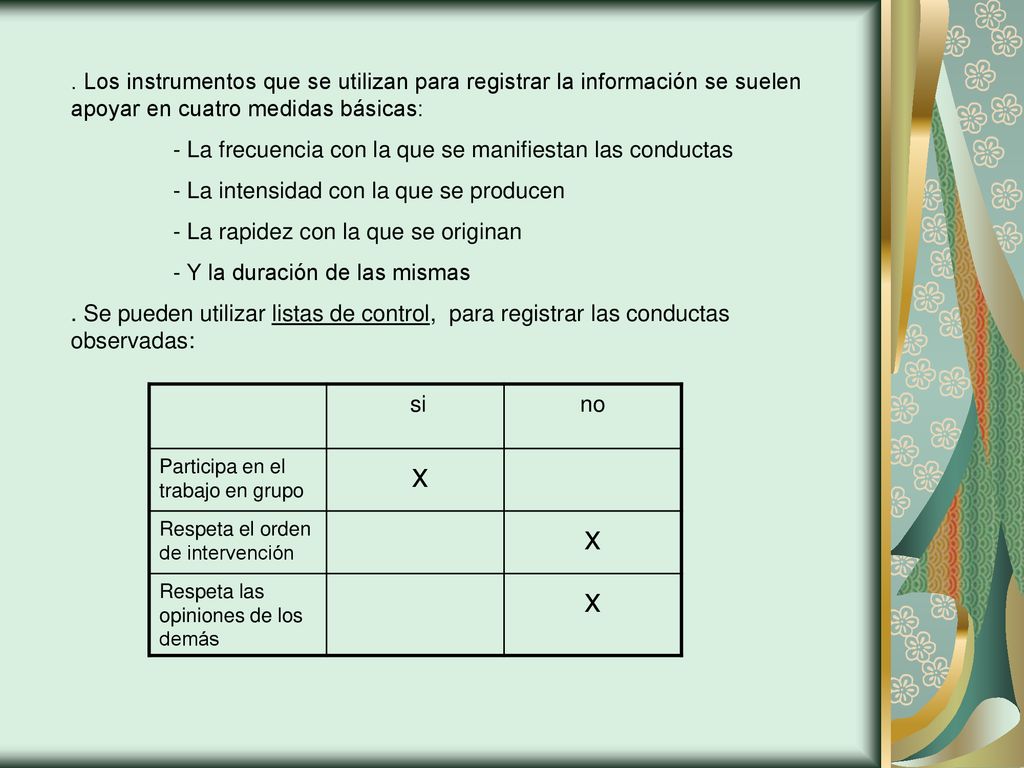 . Los instrumentos que se utilizan para registrar la información se suelen apoyar en cuatro medidas básicas: