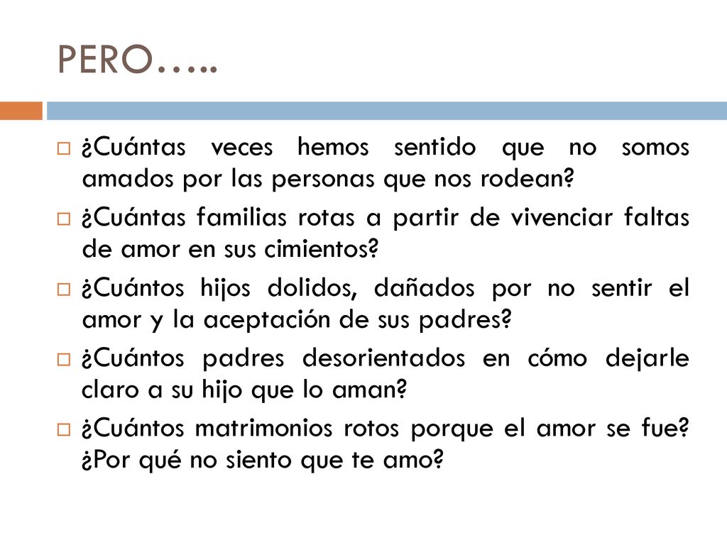 PERO….. ¿Cuántas veces hemos sentido que no somos amados por las personas que nos rodean