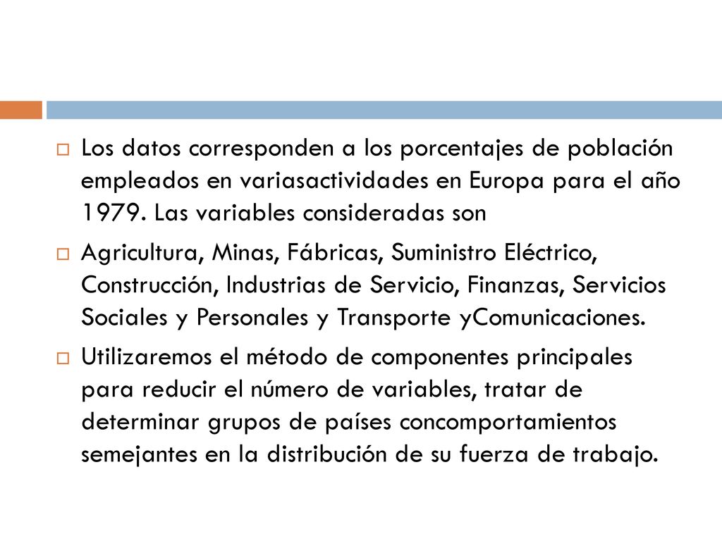 Los datos corresponden a los porcentajes de población empleados en variasactividades en Europa para el año Las variables consideradas son