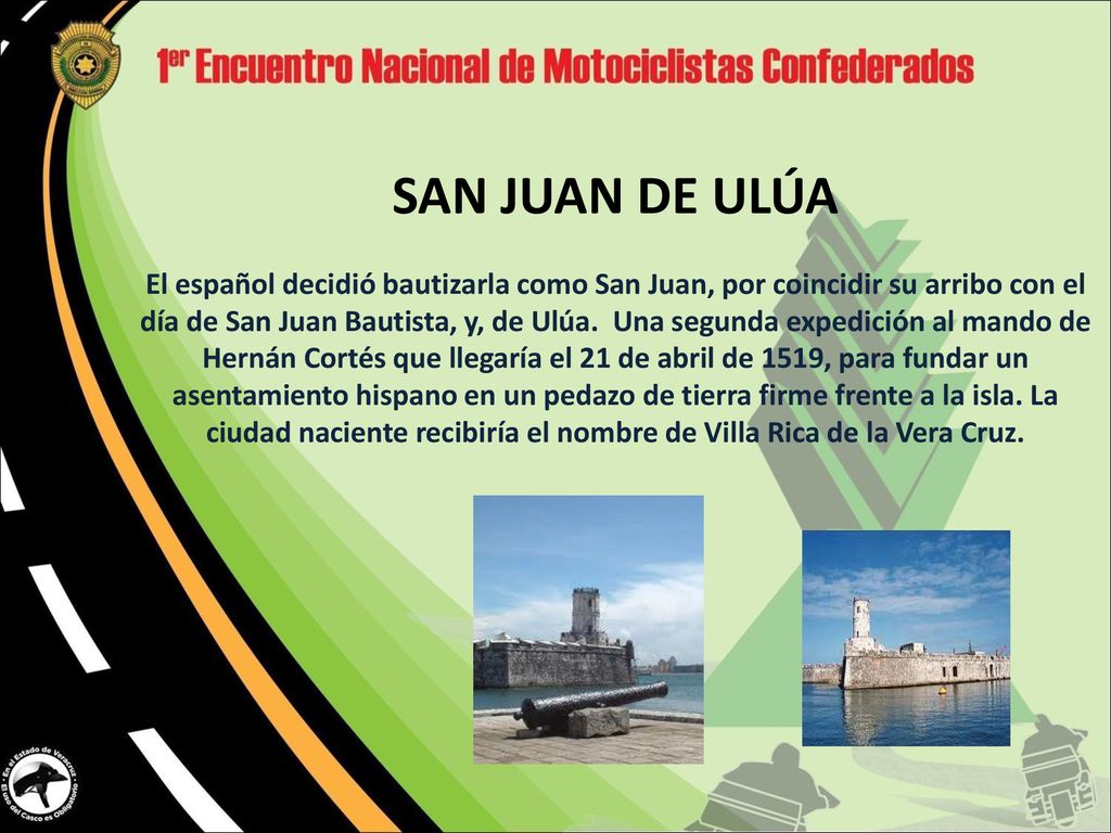 SAN JUAN DE ULÚA El español decidió bautizarla como San Juan, por coincidir su arribo con el día de San Juan Bautista, y, de Ulúa.
