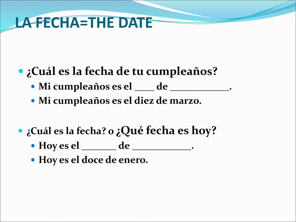 LA FECHA=THE DATE ¿Cuál es la fecha de tu cumpleaños