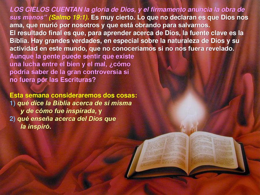 LOS CIELOS CUENTAN la gloria de Dios, y el firmamento anuncia la obra de sus manos (Salmo 19:1). Es muy cierto. Lo que no declaran es que Dios nos ama, que murió por nosotros y que está obrando para salvarnos.