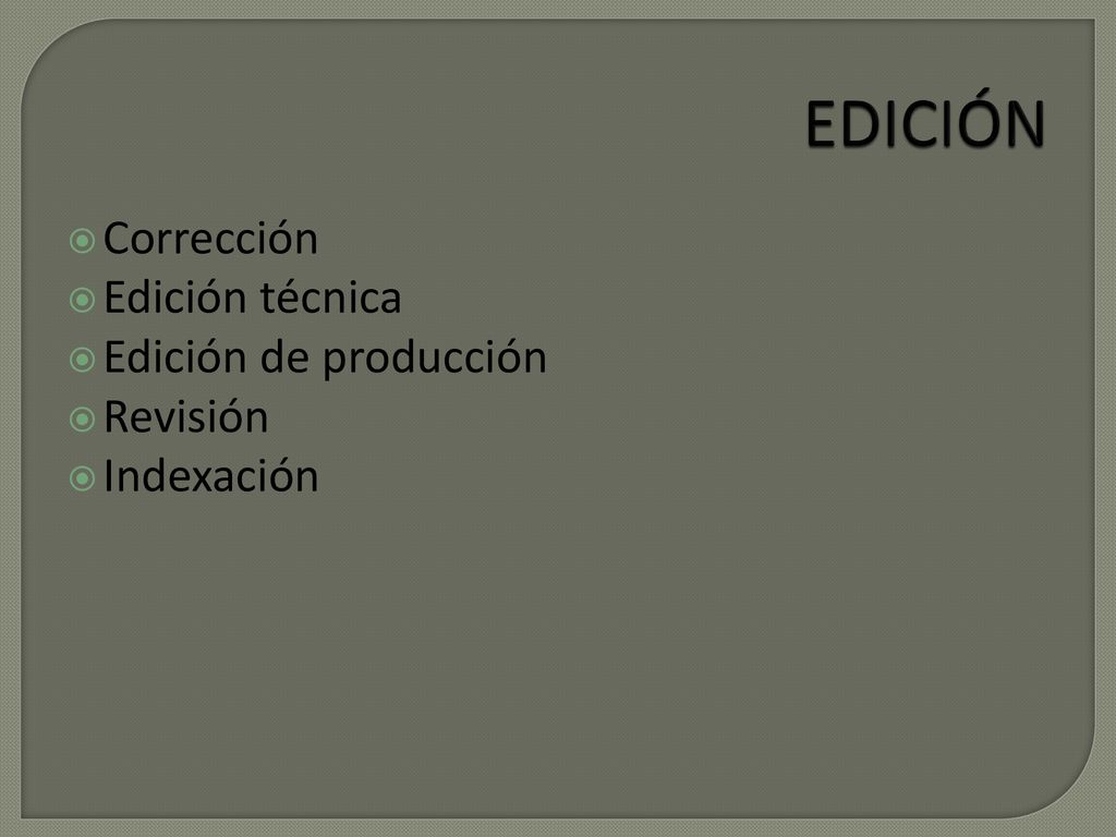 EDICIÓN Corrección Edición técnica Edición de producción Revisión