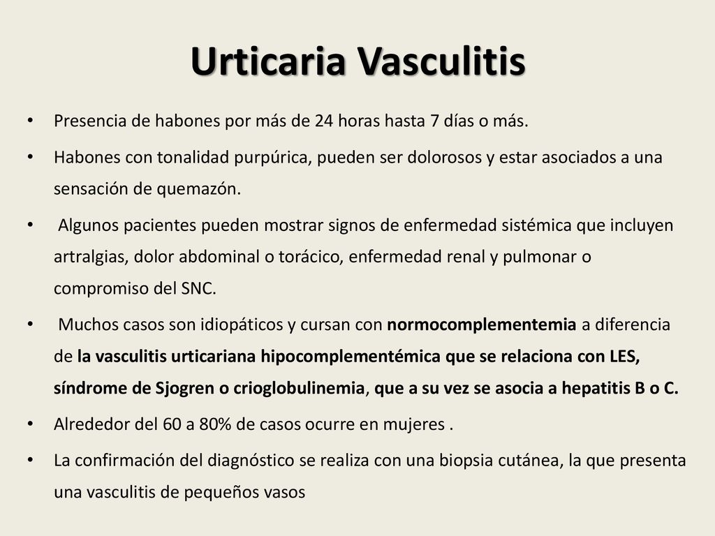 Urticaria Vasculitis Presencia de habones por más de 24 horas hasta 7 días o más.