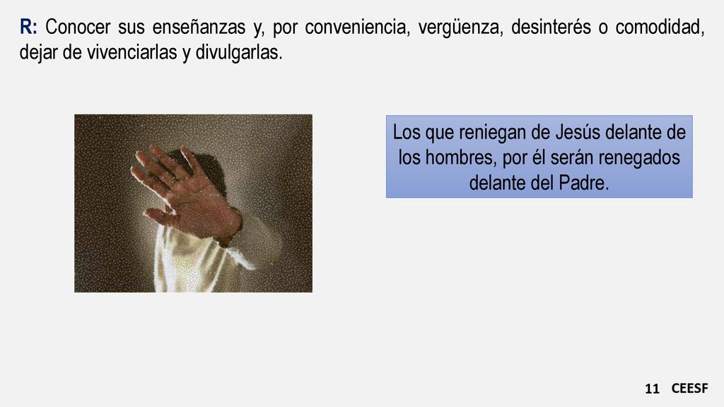 R: Conocer sus enseñanzas y, por conveniencia, vergüenza, desinterés o comodidad, dejar de vivenciarlas y divulgarlas.