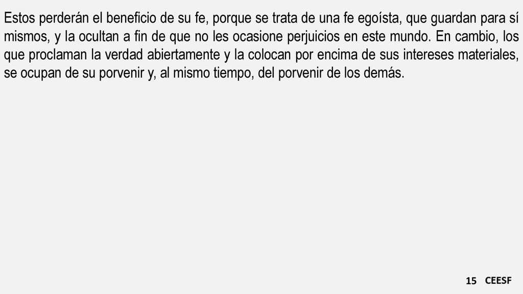 Estos perderán el beneficio de su fe, porque se trata de una fe egoísta, que guardan para sí mismos, y la ocultan a fin de que no les ocasione perjuicios en este mundo.