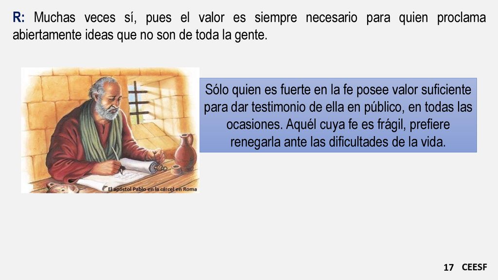 R: Muchas veces sí, pues el valor es siempre necesario para quien proclama abiertamente ideas que no son de toda la gente.