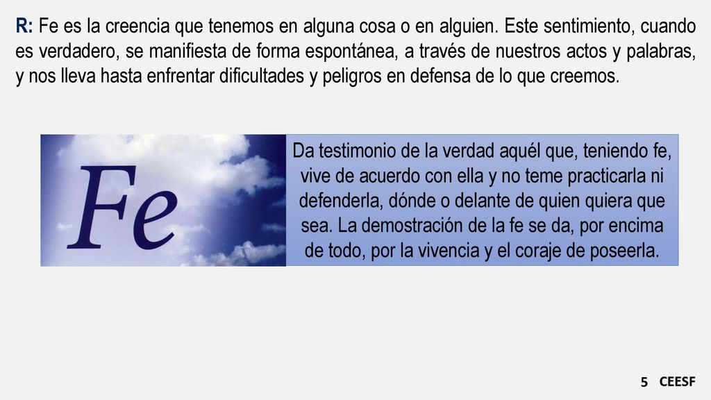 R: Fe es la creencia que tenemos en alguna cosa o en alguien