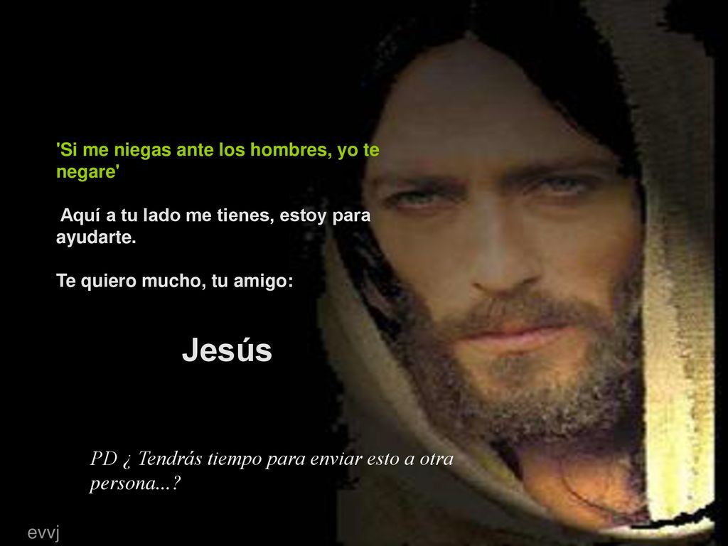 Jesús PD ¿ Tendrás tiempo para enviar esto a otra persona...
