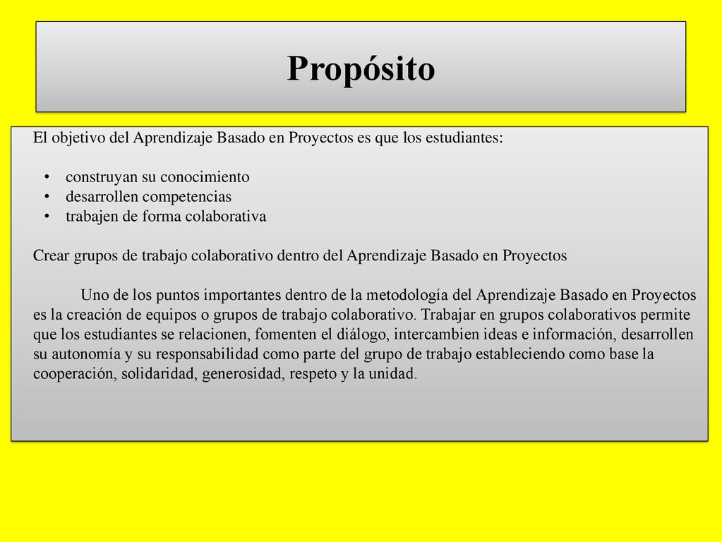 Propósito El objetivo del Aprendizaje Basado en Proyectos es que los estudiantes: construyan su conocimiento.