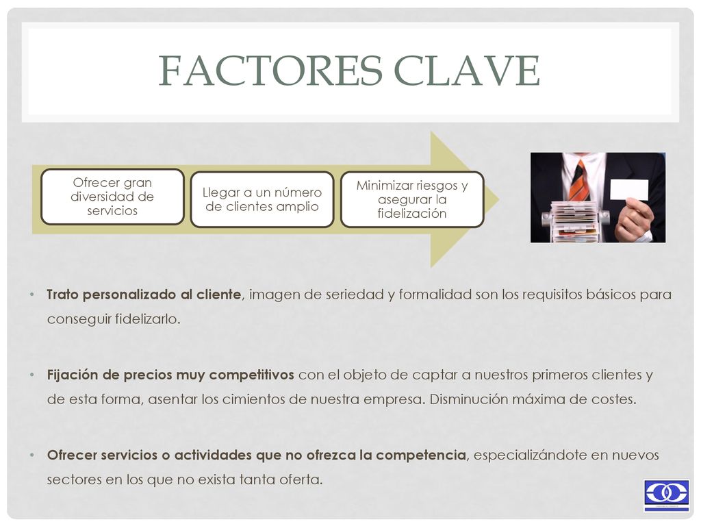 FACTORES CLAVE Trato personalizado al cliente, imagen de seriedad y formalidad son los requisitos básicos para conseguir fidelizarlo.